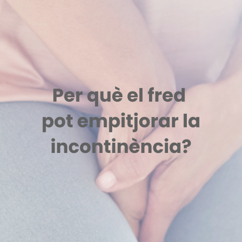 Per què el fred pot empitjorar la incontinència urinària?